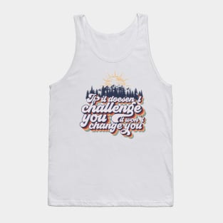 If it doesent challenge you it wont change you, quote camping, cute retro camping typography Tank Top